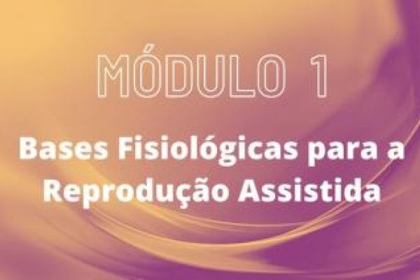  MÓDULO 1 - Bases Fisiológicas para a Reprodução Assistida